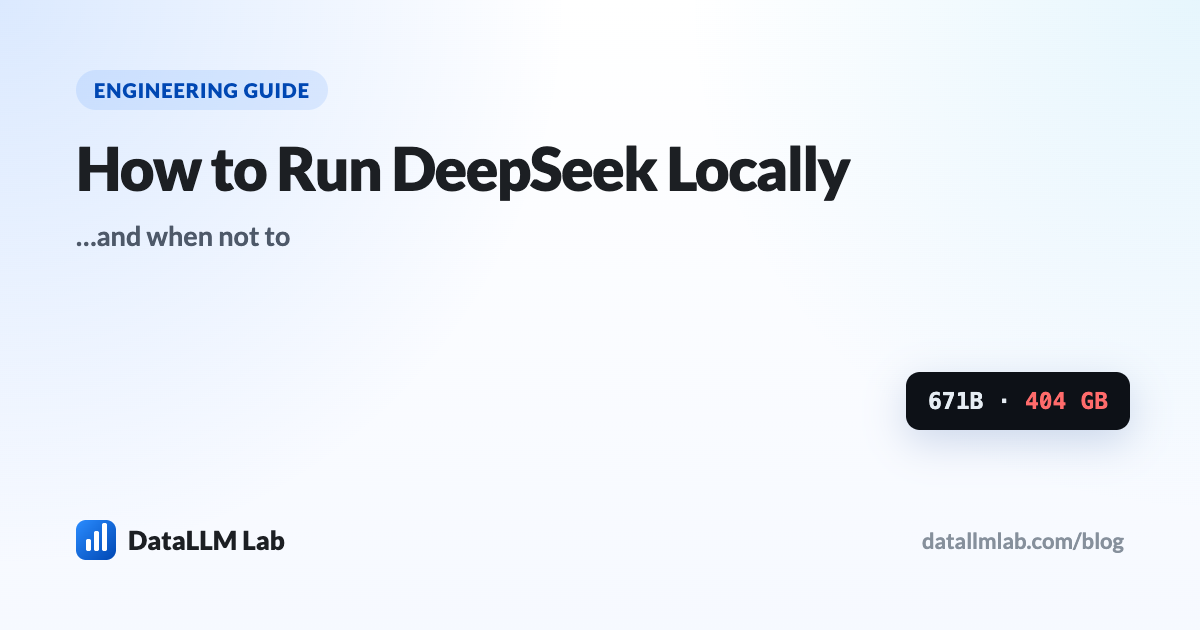 Running DeepSeek locally — which distill fits your GPU and when to use the API instead